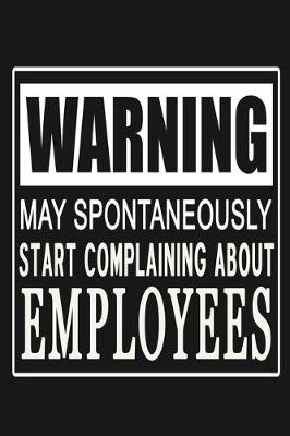 Book cover for Warning - May Spontaneously Start Complaining About Employees