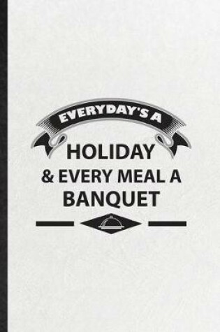 Cover of Everyday's a Holiday Every Meal a Banquet