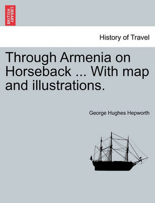 Book cover for Through Armenia on Horseback ... with Map and Illustrations.