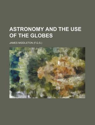 Book cover for Astronomy and the Use of the Globes