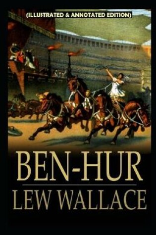 Cover of Ben-Hur -A Tale of the Christ (Illustrated & Annotated Edition)
