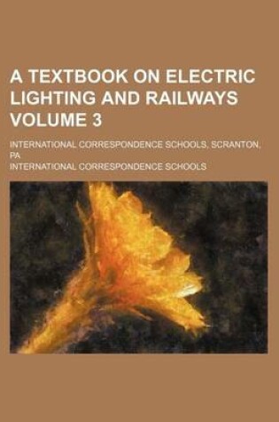 Cover of A Textbook on Electric Lighting and Railways Volume 3; International Correspondence Schools, Scranton, Pa