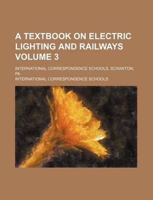 Book cover for A Textbook on Electric Lighting and Railways Volume 3; International Correspondence Schools, Scranton, Pa