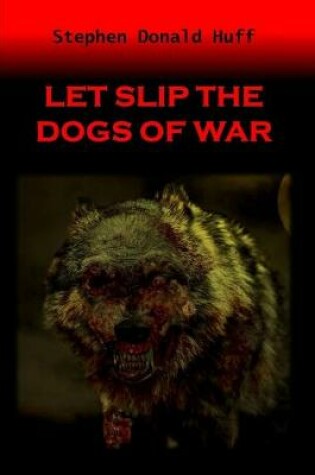 Cover of Let Slip the Dogs of War