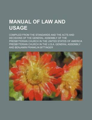 Book cover for Manual of Law and Usage; Compiled from the Standards and the Acts and Decisions of the General Assembly of the Presbyterian Church in the United States of America