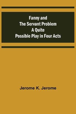 Book cover for Fanny and the Servant Problem A Quite Possible Play in Four Acts