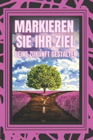 Cover of Markieren Sie Ihr Ziel, Deine Zukunft Gestalten