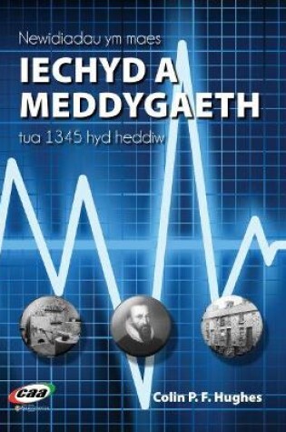 Cover of Newidiadau Ym Maes Iechyd a Meddygaeth, Tua 1345 hyd Heddiw