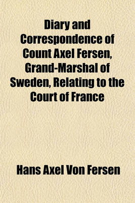 Book cover for Diary and Correspondence of Count Axel Fersen, Grand-Marshal of Sweden, Relating to the Court of France