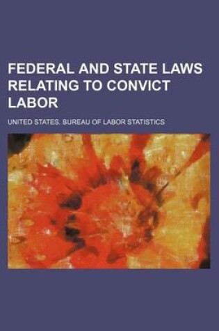 Cover of Federal and State Laws Relating to Convict Labor