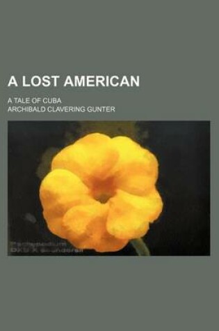 Cover of A Lost American; A Tale of Cuba