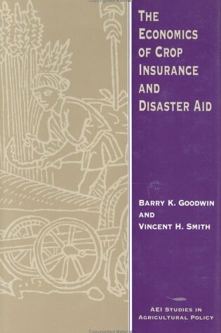 Cover of The Economics of Crop Insurance and Disaster Aid