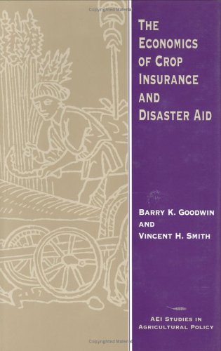 Cover of The Economics of Crop Insurance and Disaster Aid