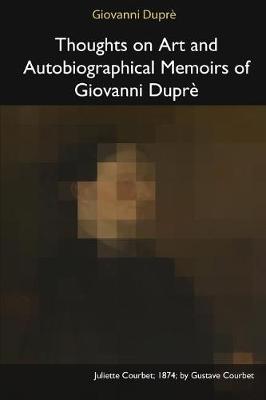 Book cover for Thoughts on Art and Autobiographical Memoirs of Giovanni Dupre