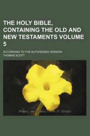 Cover of The Holy Bible, Containing the Old and New Testaments Volume 5; According to the Authorized Version