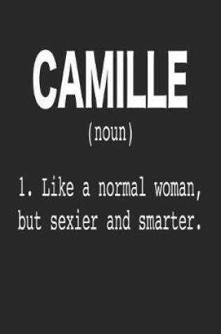 Cover of Camille (Noun) 1. Like a Normal Woman, but sexier and smarter.