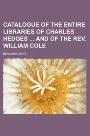Cover of Catalogue of the Entire Libraries of Charles Hedges and of the REV. William Cole