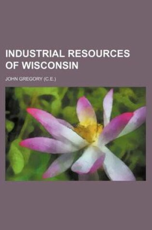 Cover of Industrial Resources of Wisconsin