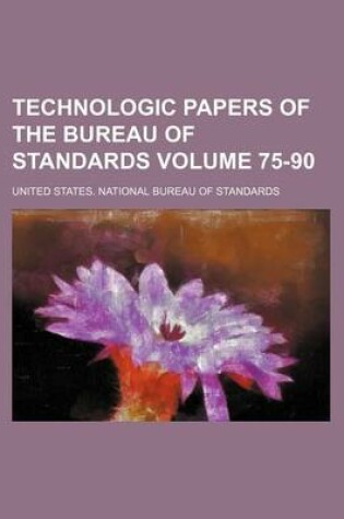 Cover of Technologic Papers of the Bureau of Standards Volume 75-90