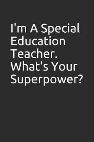 Cover of I'm a Special Education Teacher. What's Your Superpower?