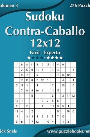 Cover of Sudoku Contra-Caballo 12x12 - De Fácil a Experto - Volumen 3 - 276 Puzzles