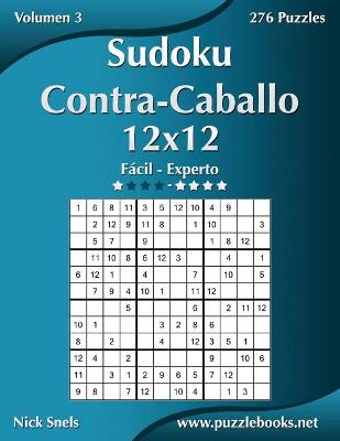 Cover of Sudoku Contra-Caballo 12x12 - De Fácil a Experto - Volumen 3 - 276 Puzzles