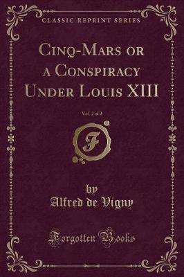 Book cover for Cinq-Mars or a Conspiracy Under Louis XIII, Vol. 2 of 2 (Classic Reprint)