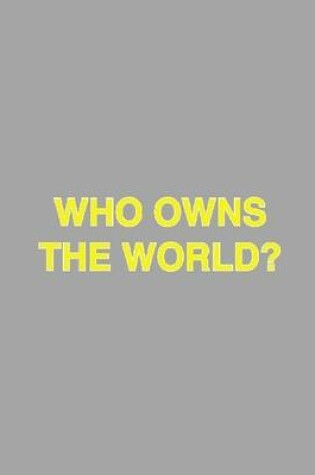 Cover of Who Owns the World?