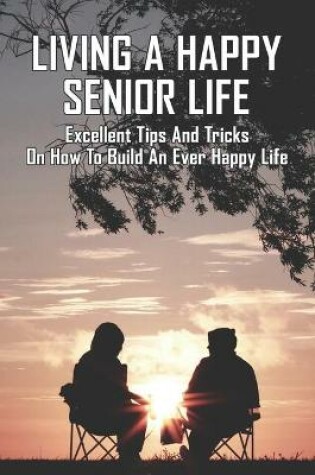 Cover of Living A Happy Senior Life