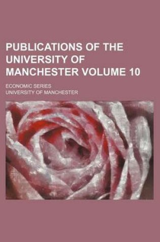 Cover of Publications of the University of Manchester Volume 10; Economic Series