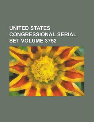 Book cover for United States Congressional Serial Set Volume 3752