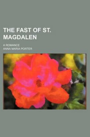 Cover of The Fast of St. Magdalen (Volume 1); A Romance