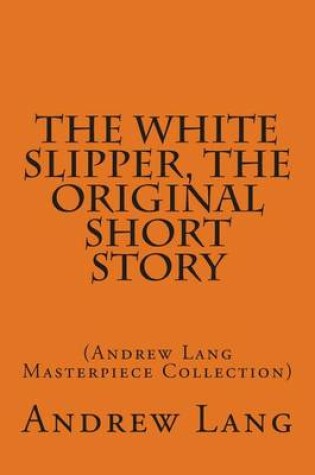 Cover of The White Slipper, the Original Short Story