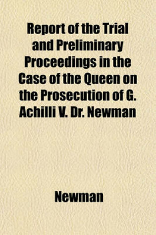 Cover of Report of the Trial and Preliminary Proceedings in the Case of the Queen on the Prosecution of G. Achilli V. Dr. Newman
