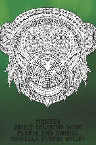 Cover of Adult Coloring Book Floral and Animal - Mandala Stress Relief - Monkey