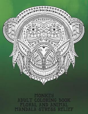 Cover of Adult Coloring Book Floral and Animal - Mandala Stress Relief - Monkey