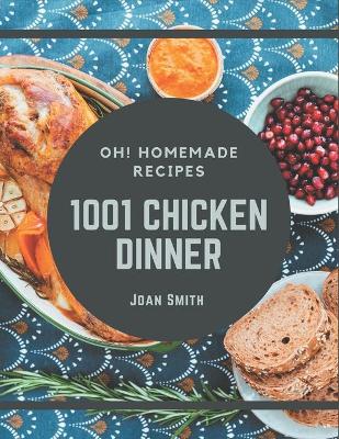Book cover for Oh! 1001 Homemade Chicken Dinner Recipes
