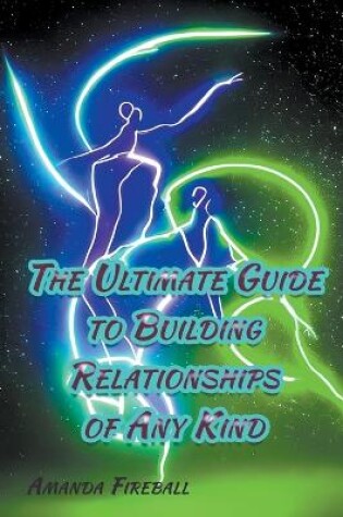 Cover of The Ultimate Guide to Building Relationships of Any Kind