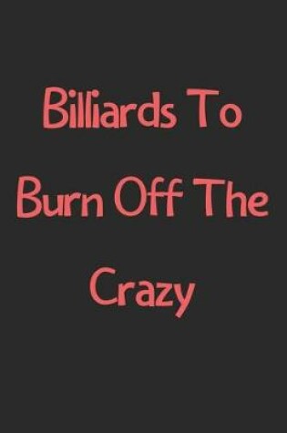 Cover of Billiards To Burn Off The Crazy