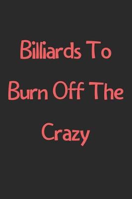 Book cover for Billiards To Burn Off The Crazy