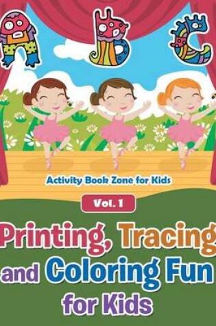 Cover of Printing, Tracing and Coloring Fun for Kids - Vol. 1