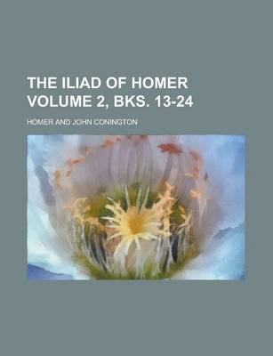 Book cover for The Iliad of Homer Volume 2, Bks. 13-24