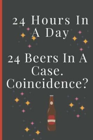 Cover of 24 Hours In A Day, 24 Beers In A Case. Coincidence?