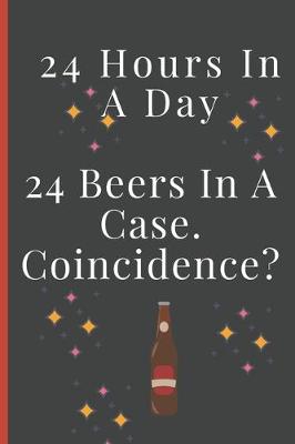 Book cover for 24 Hours In A Day, 24 Beers In A Case. Coincidence?