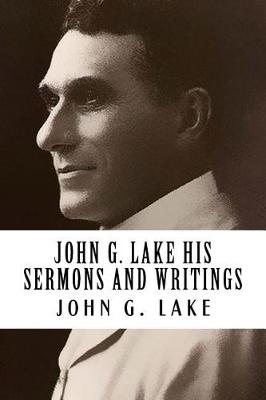 Book cover for John G. Lake His Sermons and Writings {revival Press Edition}