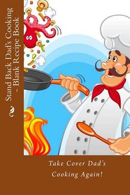 Book cover for Stand Back Dad's Cooking - Blank Recipe Book