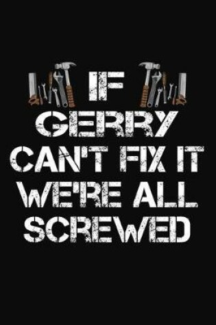 Cover of If Gerry Can't Fix It We're All Screwed