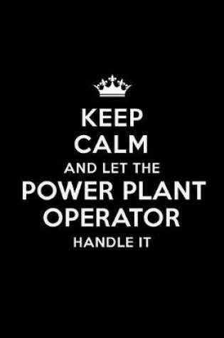 Cover of Keep Calm and Let the Power Plant Operator Handle It