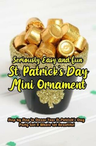 Cover of Seriously Easy and Fun St. Patrick's Day Mini Ornament