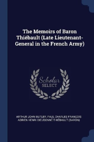 Cover of The Memoirs of Baron Thiébault (Late Lieutenant-General in the French Army)
